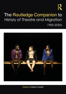 The Routledge Companion to the History of Theatre and Migration