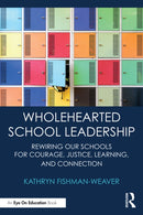 Wholehearted School Leadership : Rewiring our Schools for Courage, Justice, Learning, and Connection-9781032852126