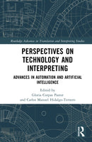 Perspectives on Technology and Interpreting : Advances in Automation and Artificial Intelligence-9781032852607