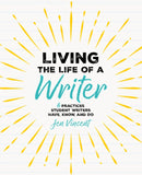 Living the Life of a Writer : 6 Practices Student Writers Have, Know, and Do-9781032853109