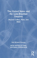 The United States and the Luso-Brazilian Empires : Beyond Coffee, Plow, and Bible-9781032853956