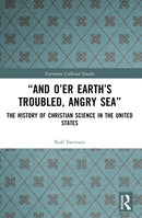 “And O’er Earth’s Troubled, Angry Sea”: The History of Christian Science in the United States