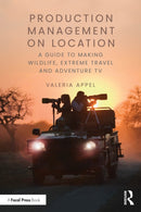 Production Management on Location : A Guide to Making Wildlife, Extreme Travel and Adventure TV-9781032855295