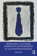Resisting Cultural Narrative Entrapment in Autoethnography-9781032855400