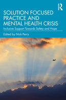 Solution Focused Practice and Mental Health Crisis : Inclusive Support Towards Safety and Hope-9781032856476