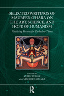Selected Writings of Maureen O'Hara on the Art, Science, and Hope of Humanism : Vitalising Persons for Turbulent Times-9781032856971