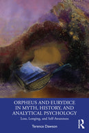 Orpheus and Eurydice in Myth, History, and Analytical Psychology : Loss, Longing, and Self-Awareness-9781032857305
