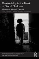 Decoloniality in the Break of Global Blackness : Movement, Method, Poethics-9781032857381