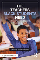 The Teachers Black Students Need : A Guide to Help Students Thrive in School-9781032857558