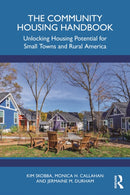 The Community Housing Handbook : Unlocking Housing Potential for Small Towns and Rural America-9781032859125