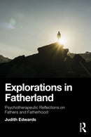 Explorations in Fatherland : Psychotherapeutic Reflections on Fathers and Fatherhood-9781032859569