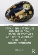 Nakanishi Natsuyuki and the Global History of Postwar and Contemporary Sculpture : Accounting for Assemblage-9781032859637