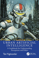 Urban Artificial Intelligence : A Guidebook for Understanding Perceptions and Ethics-9781032861234