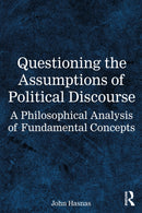 Questioning the Assumptions of Political Discourse : A Philosophical Analysis of Fundamental Concepts-9781032862361
