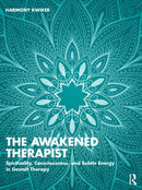 The Awakened Therapist : Spirituality, Consciousness, and Subtle Energy in Gestalt Therapy-9781032862378