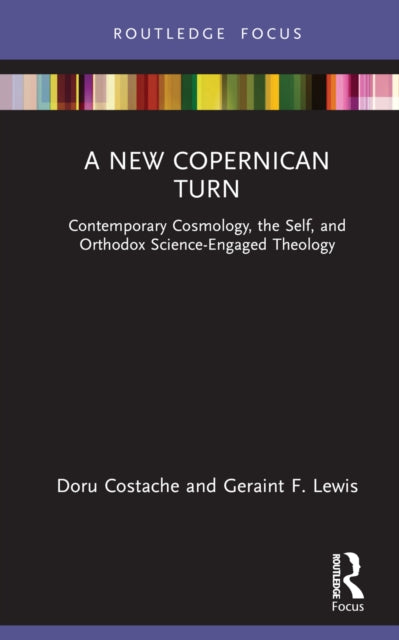A New Copernican Turn : Contemporary Cosmology, the Self, and Orthodox Science-Engaged Theology-9781032863498