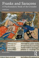 Franks and Saracens : A Psychoanalytic Study of the Crusades-9781032863856