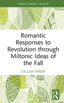 Romantic Responses to Revolution through Miltonic Ideas of the Fall-9781032864228