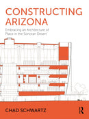 Constructing Arizona : Embracing an Architecture of Place in the Sonoran Desert-9781032864297
