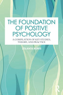 The Foundation of Positive Psychology : A Compilation of Key Studies, Theory, and Practice-9781032864525