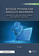 BiteSize Python for Absolute Beginners : With Practice Labs, Real-World Examples, and Generative AI Assistance-9781032864853