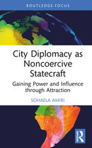 City Diplomacy as Noncoercive Statecraft : Gaining Power and Influence through Attraction-9781032865423