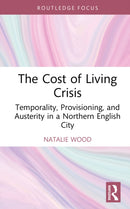 The Cost of Living Crisis : Temporality, Provisioning, and Austerity in a Northern English City-9781032865447