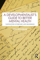 A Developmentalist's Guide to Better Mental Health : Navigating Everyday Life Dilemmas-9781032866246