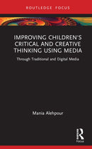 Improving Children's Critical and Creative Thinking Using Media : Through Traditional and Digital Media-9781032866833