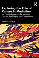 Exploring the Role of Culture in Mediation : An Existential Approach for Mediators, Coaches, Psychologists, and Organisations-9781032867328