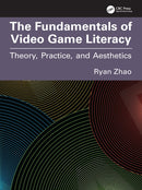 The Fundamentals of Video Game Literacy : Theory, Practice, and Aesthetics-9781032869278
