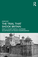 The Trial that Shook Britain : How a Court Martial Hastened Acceptance of Indian Independence-9781032869704