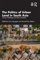 The Politics of Urban Land in South Asia : Current Challenges and New Directions-9781032870465