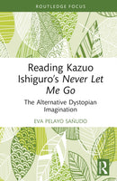 Reading Kazuo Ishiguro's Never Let Me Go : The Alternative Dystopian Imagination-9781032870533