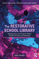 The Restorative School Library : Building Spaces and Programs Where Students Are Seen and Celebrated-9781032871189
