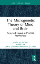 The Microgenetic Theory of Mind and Brain : Selected Essays in Process Psychology-9781032873848