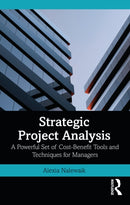 Strategic Project Analysis : A Powerful Set of Cost-Benefit Tools and Techniques for Managers-9781032874500