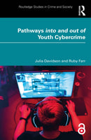 Pathways into and out of Youth Cybercrime : Research Findings and Reflections for Academics, Professionals and Policymakers-9781032876634