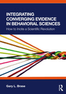 Integrating Converging Evidence in Behavioral Sciences : How to Incite a Scientific Revolution-9781032877099