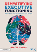 Demystifying Executive Functioning : A Practical Classroom Guide and Toolkit-9781032877136