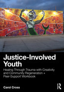 Justice-Involved Youth : Healing Through Trauma with Creativity and Community Regeneration + Peer-Support Workbook-9781032877150