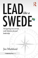 Lead Like a Swede : Navigating New Terrain with Solution-Focused Leadership-9781032877754