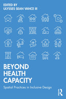 Beyond Health Capacity : Spatial Practices in Inclusive Design-9781032879949