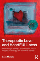 Therapeutic Love and Heartfullness : Meanderings Through Group Analysis, Group Analytic Art Therapy and Individual Therapy-9781032881935