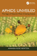Aphids Unveiled : The Saga of Nature's Most Irritating Insects-9781032883465