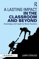A Lasting Impact in the Classroom and Beyond : Knowledge and Insight for Brave Teachers-9781032883526