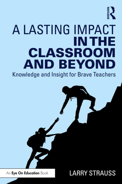 A Lasting Impact in the Classroom and Beyond : Knowledge and Insight for Brave Teachers-9781032883526