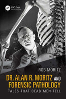 Dr. Alan R. Moritz and Forensic Pathology : Tales That Dead Men Tell-9781032885988