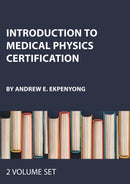 Introduction to Medical Physics Certification - Two Volume Set