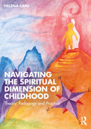Navigating the Spiritual Dimension of Childhood : Theory, Pedagogy and Practice-9781032887609